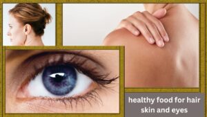 healthy food for hair skin and eyes