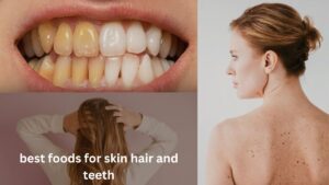 best foods for skin hair and teeth